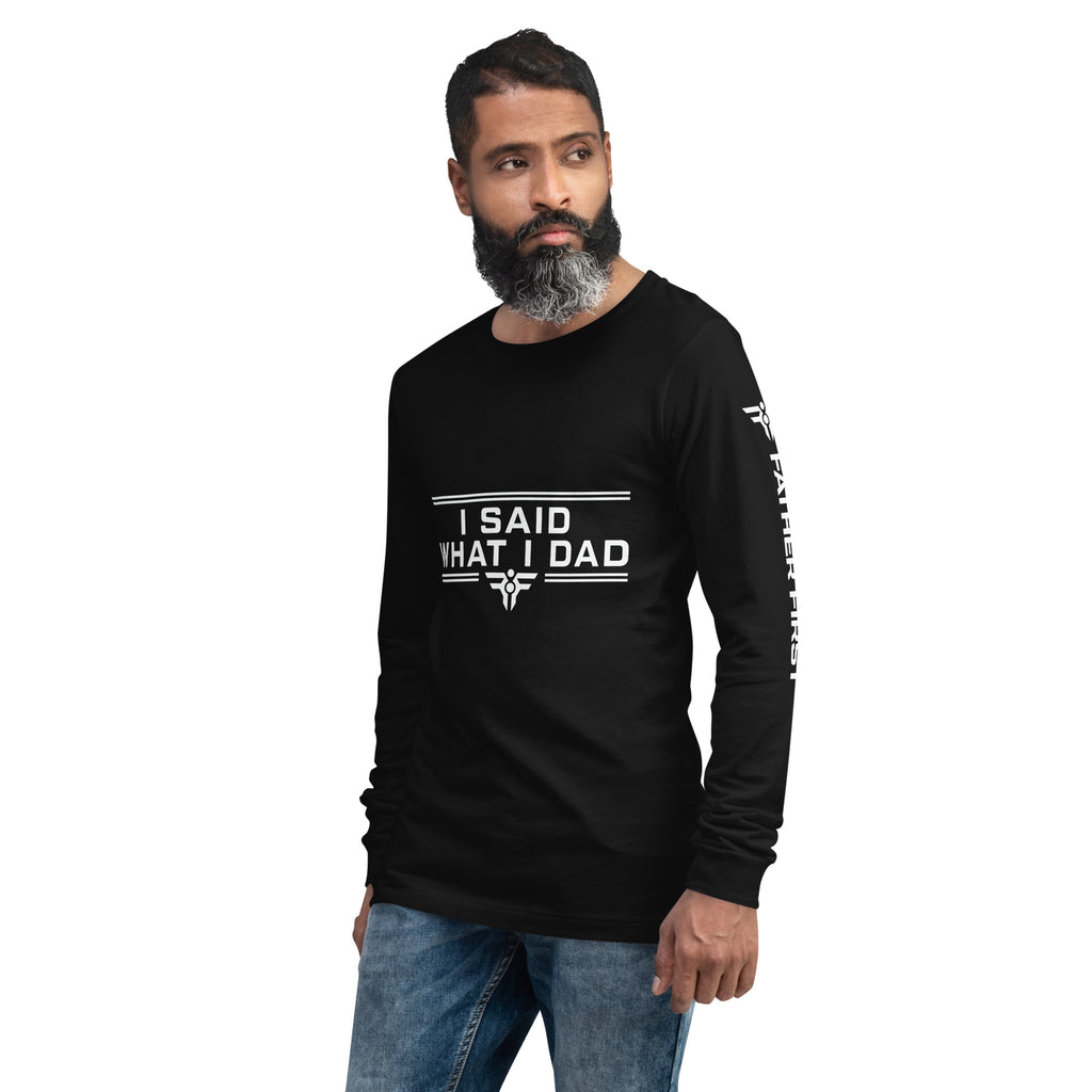 I SAID WHAT I DAD. Long-Sleeve Tee. FatherFirst Drop 1.
