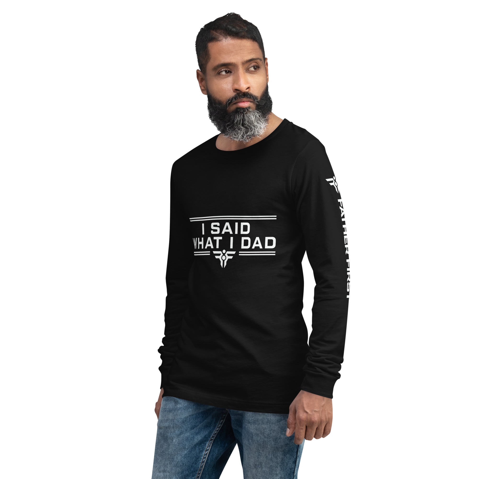 I SAID WHAT I DAD. Long-Sleeve Tee. FatherFirst Drop 1.