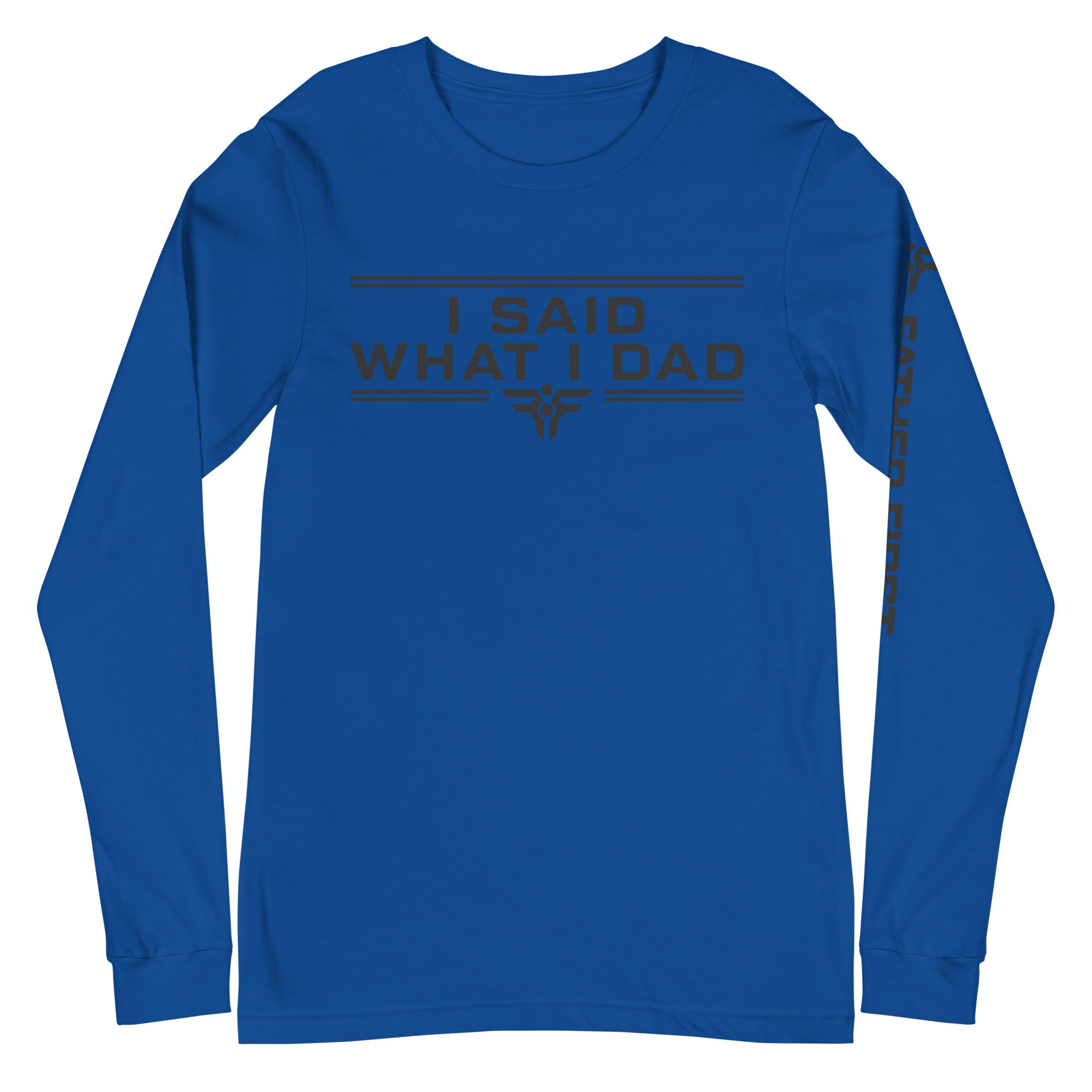 I SAID WHAT I DAD. Long-Sleeve Tee in Royal. FatherFirst Drop 1.
