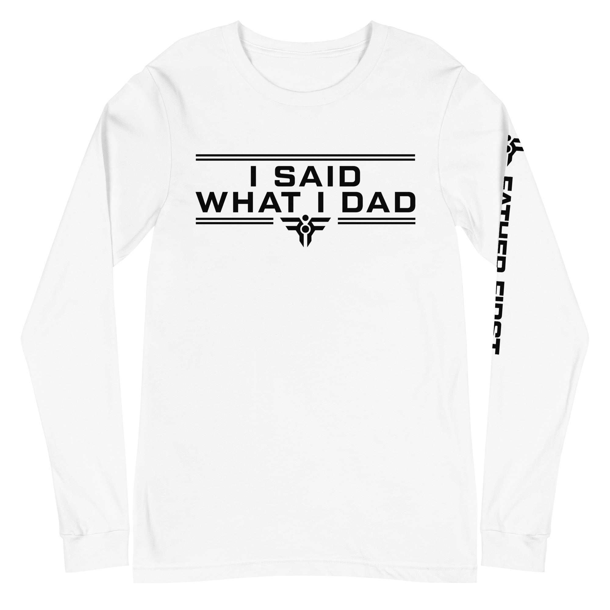 I SAID WHAT I DAD. Long-Sleeve Tee in White. FatherFirst Drop 1.