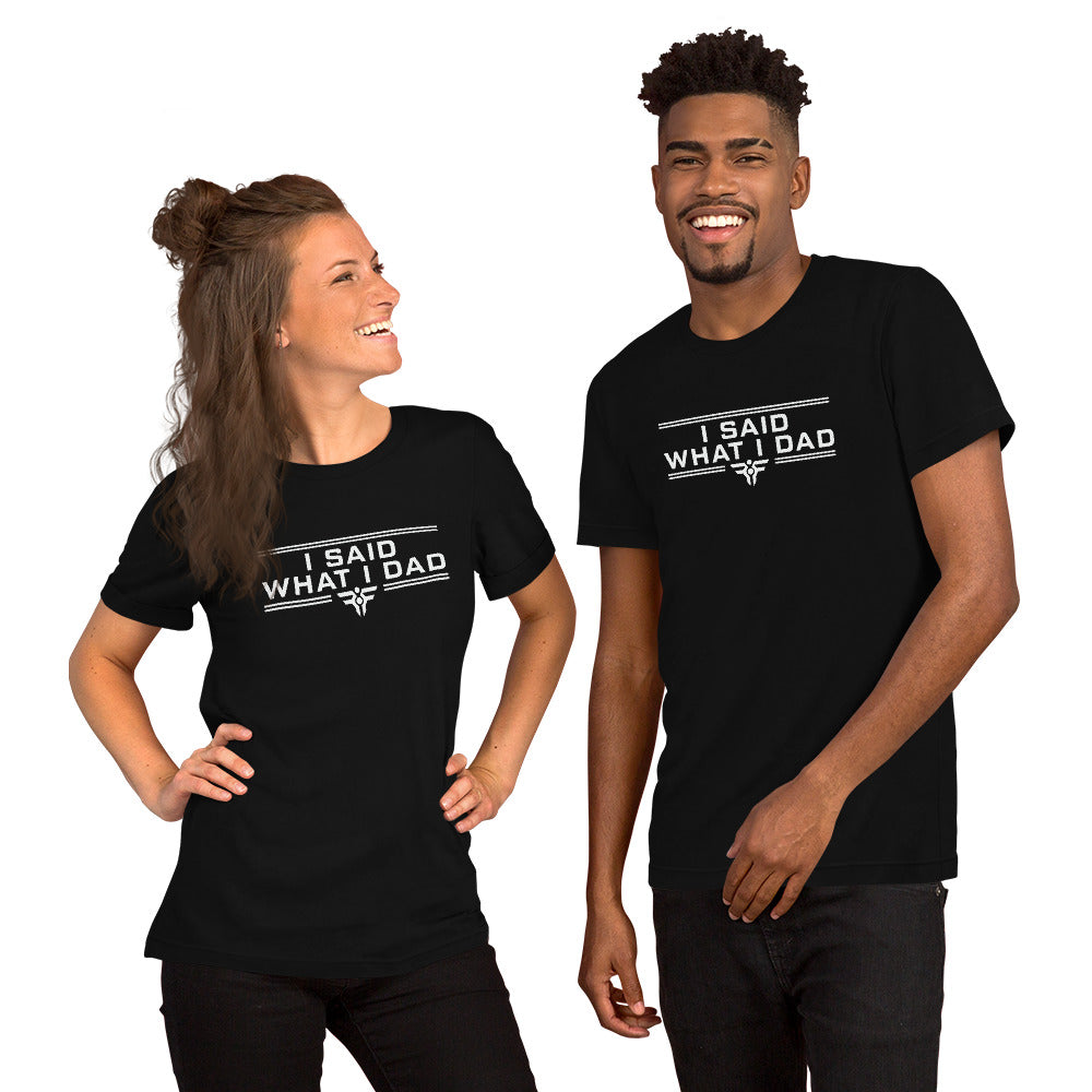 I SAID WHAT I DAD. Tee. FatherFirst Drop 1.