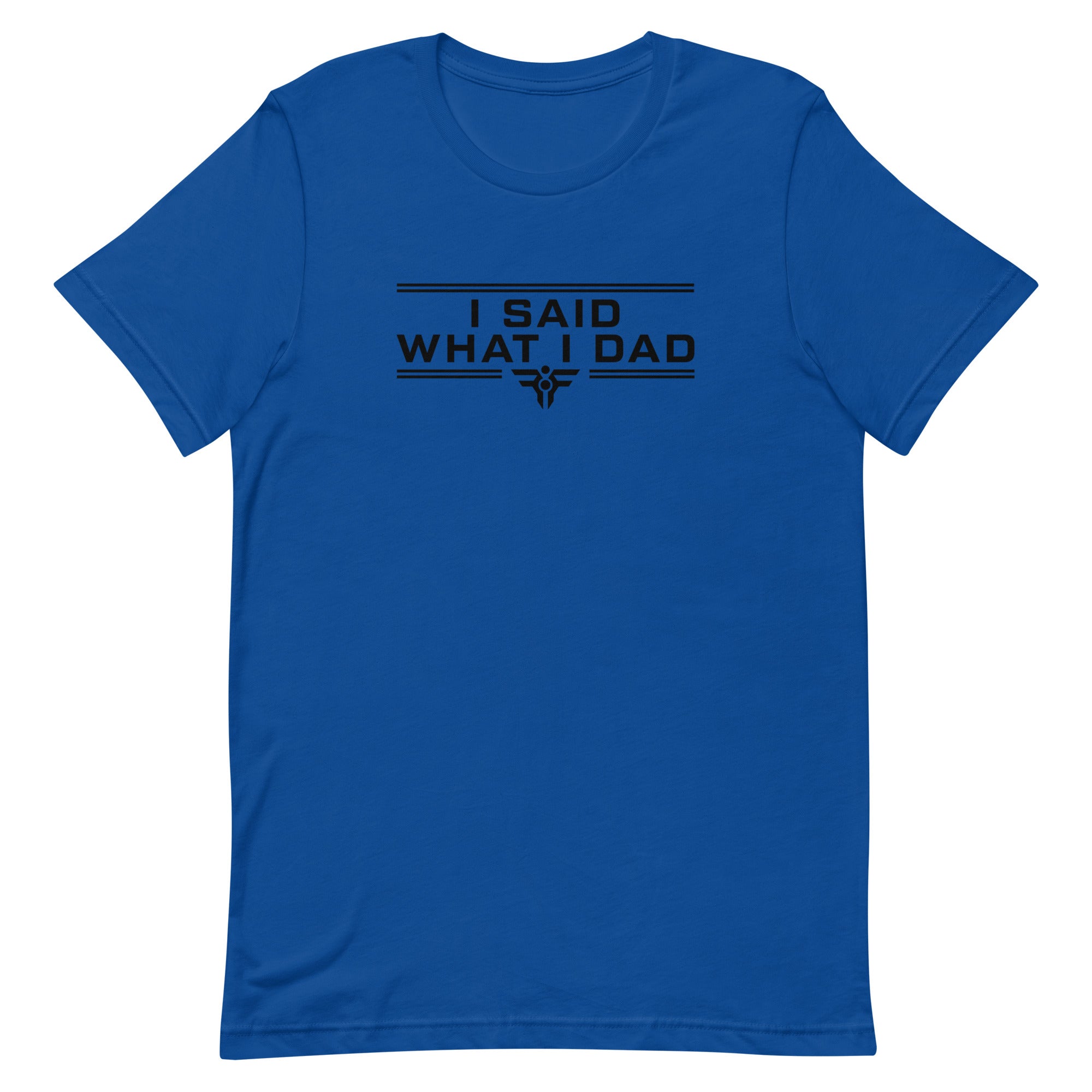 I SAID WHAT I DAD. Tee in Royal. FatherFirst Drop 1.