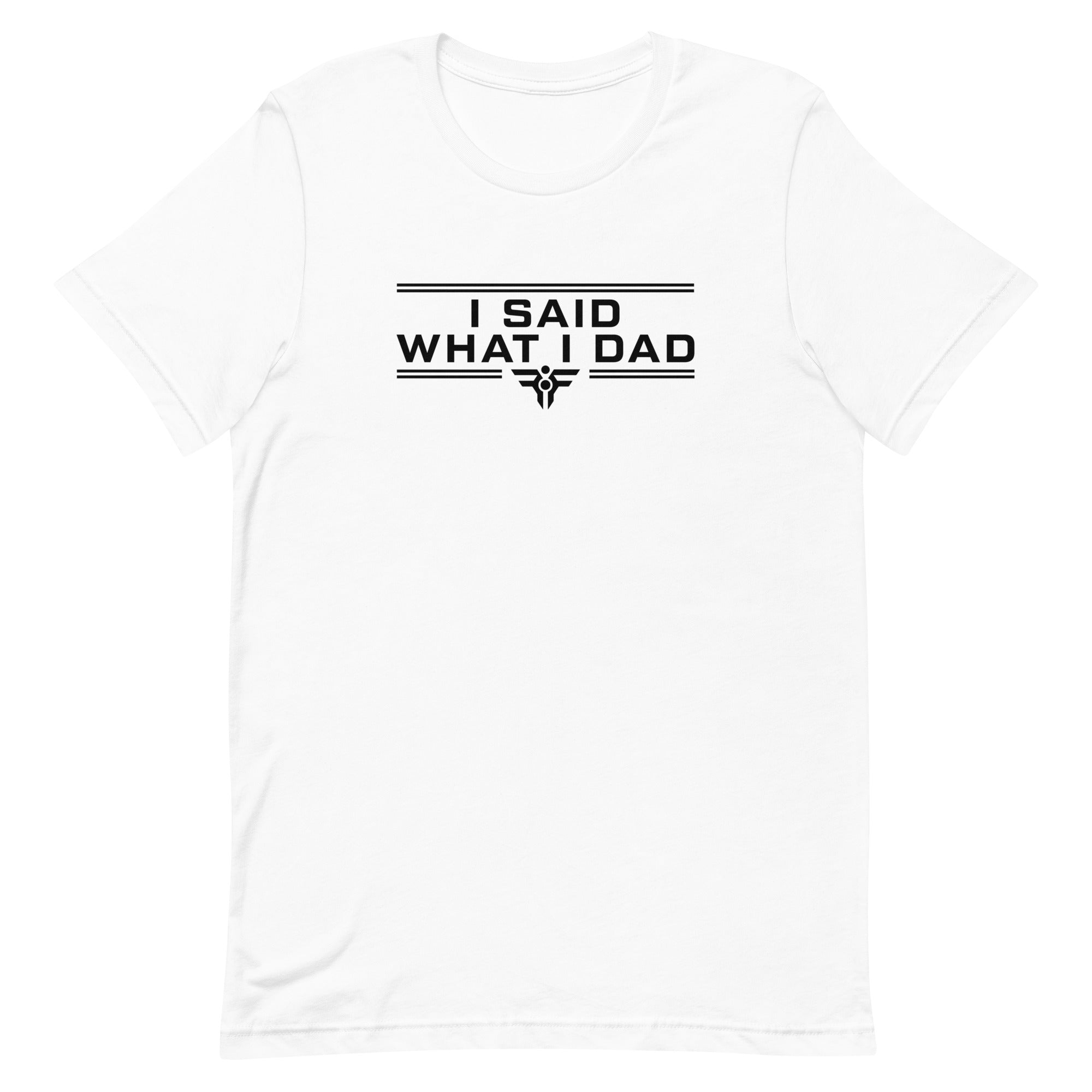 I SAID WHAT I DAD. Tee in White. FatherFirst Drop 1.